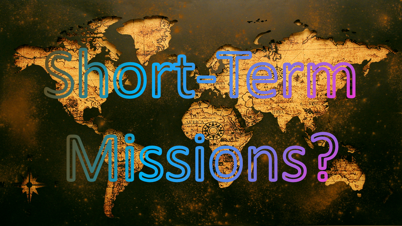 Short-Term Missions?